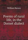 Poems of rural life, in the Dorset dialect - William Barnes