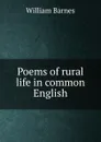 Poems of rural life in common English - William Barnes