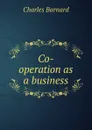 Co-operation as a business - Charles Barnard
