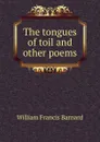 The tongues of toil and other poems - William Francis Barnard