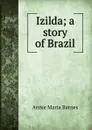 Izilda; a story of Brazil - Annie Maria Barnes