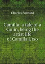 Camilla: a tale of a violin, being the artist life of Camilla Urso - Charles Barnard