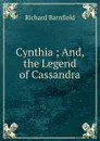 Cynthia ; And, the Legend of Cassandra - Richard Barnfield