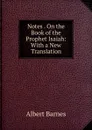 Notes . On the Book of the Prophet Isaiah: With a New Translation - Albert Barnes