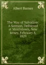 The Way of Salvation: A Sermon, Delivered at Morristown, New Jersey, February 8, 1829 - Albert Barnes