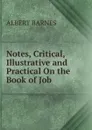 Notes, Critical, Illustrative and Practical On the Book of Job - Albert Barnes