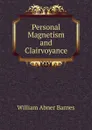 Personal Magnetism and Clairvoyance - William Abner Barnes