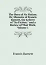 The Hero of No Fiction: Or, Memoirs of Francis Barnett, the Lefevre of 