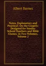 Notes, Explanatory and Practical: On the Gospels: Designed for Sunday School Teachers and Bible Classes. in Two Volumes, Volume 2 - Albert Barnes