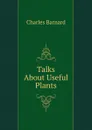 Talks About Useful Plants - Charles Barnard