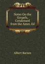 Notes On the Gospels, Condensed from the Amer. Ed - Albert Barnes