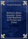 Behind a Brass Knocker: Some Grim Realities in Picture and Prose - Frederick Barnard