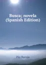 Busca; novela (Spanish Edition) - Pío Baroja