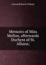 Memoirs of Miss Mellon, afterwards Duchess of St. Albans; - Cornwell Baron-Wilson