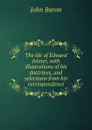 The life of Edward Jenner, with illustrations of his doctrines, and selections from his correspondence - John Baron