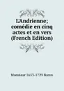 L.Andrienne; comedie en cinq actes et en vers (French Edition) - Monsieur 1653-1729 Baron