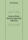 Aurora Roja: Novela (Spanish Edition) - Pío Baroja