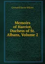 Memoirs of Harriot, Duchess of St. Albans, Volume 2 - Cornwell Baron-Wilson