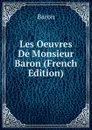 Les Oeuvres De Monsieur Baron (French Edition) - Baron