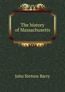 The history of Massachusetts - John Stetson Barry