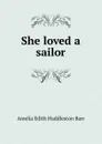 She loved a sailor - Amelia Edith Huddleston Barr