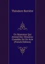 Un Monsieur Qui Attend Des Temoins: Comedie En Un Acte (French Edition) - Théodore Barrière