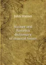 Stainer and Barrett.s dictionary of musical terms - Stainer John