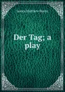 Der Tag; a play - J. M. Barrie