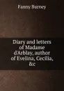 Diary and letters of Madame d.Arblay, author of Evelina, Cecilia, .c. - Fanny Burney
