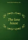 The lone house - Amelia Edith Huddleston Barr