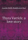 Thyra Varrick: a love story - Amelia Edith Huddleston Barr