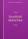 Scottish sketches - Amelia Edith Huddleston Barr