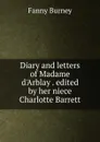Diary and letters of Madame d.Arblay . edited by her niece Charlotte Barrett - Fanny Burney