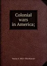 Colonial wars in America; - Norris S. 1862-1924 Barratt