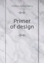 Primer of design - Charles Alfred Barry