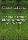 The bow of orange ribbon; a romance of New York - Amelia Edith Huddleston Barr