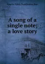 A song of a single note; a love story - Amelia Edith Huddleston Barr