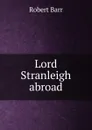 Lord Stranleigh abroad - Barr Robert