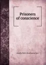 Prisoners of conscience - Amelia Edith Huddleston Barr