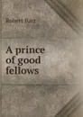 A prince of good fellows - Barr Robert