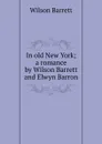 In old New York; a romance by Wilson Barrett and Elwyn Barron - Wilson Barrett