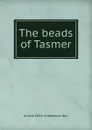 The beads of Tasmer - Amelia Edith Huddleston Barr