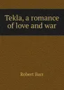 Tekla, a romance of love and war - Barr Robert
