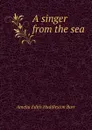A singer from the sea - Amelia Edith Huddleston Barr