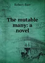The mutable many: a novel - Barr Robert