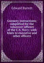 Gunnery instructions: simplified for the volunteer officers of the U.S. Navy; with hints to executive and other officers. - Edward Barrett