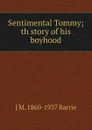 Sentimental Tommy; th story of his boyhood - J. M. Barrie
