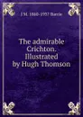The admirable Crichton. Illustrated by Hugh Thomson - J. M. Barrie
