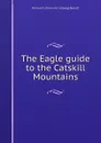 The Eagle guide to the Catskill Mountains - Richard S. [from old catalog] Barrett