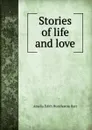 Stories of life and love - Amelia Edith Huddleston Barr